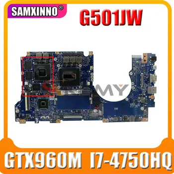 G501JW 8 GB оперативна памет GTX960M I7-4750HQ Процесор дънна Платка За Asus ROG N501JW UX501J G501J UX50JW FX60J дънна Платка на Лаптоп Тествана е НОРМАЛНО
